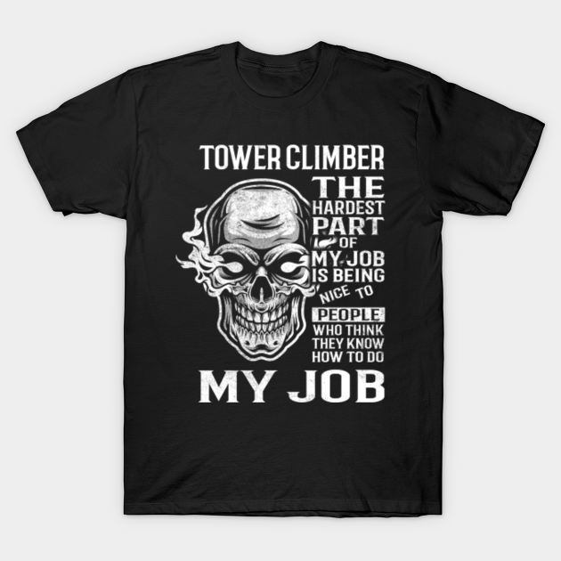 Tower Climber T Shirt The Hardest Part Gift Item Tee Tower Climber